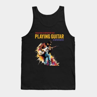 Education Is Important But Playing Guitar Is Importanter Tank Top